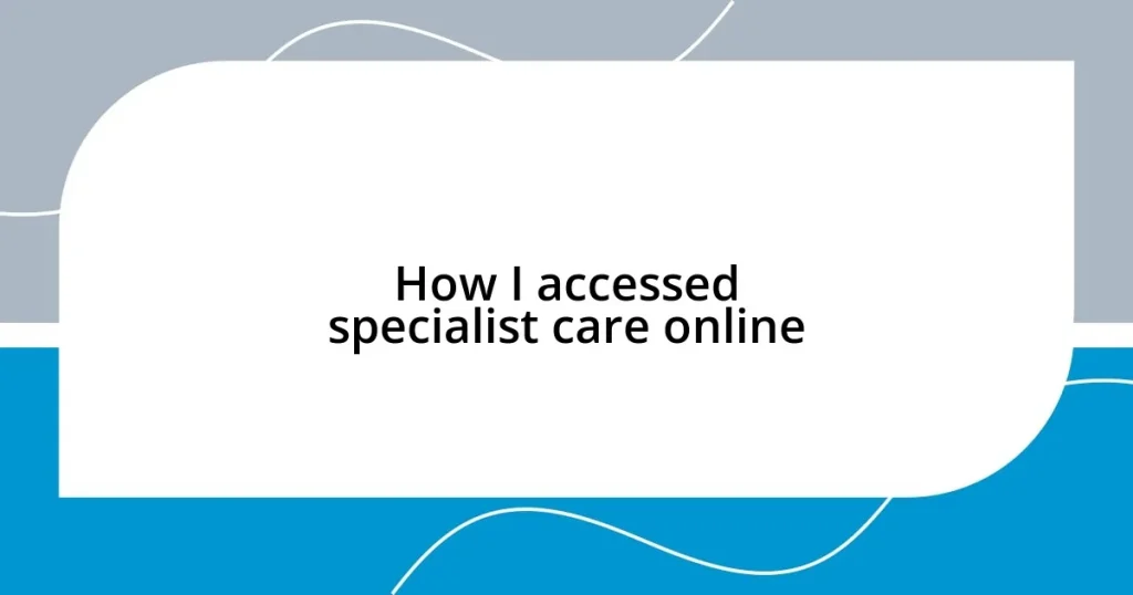 How I accessed specialist care online