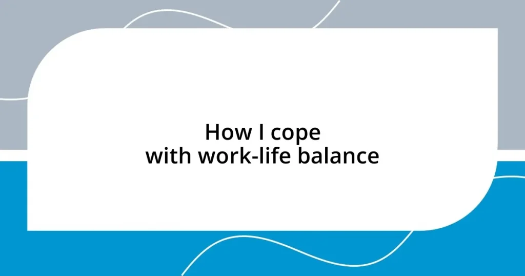 How I cope with work-life balance