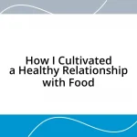 How I Cultivated a Healthy Relationship with Food