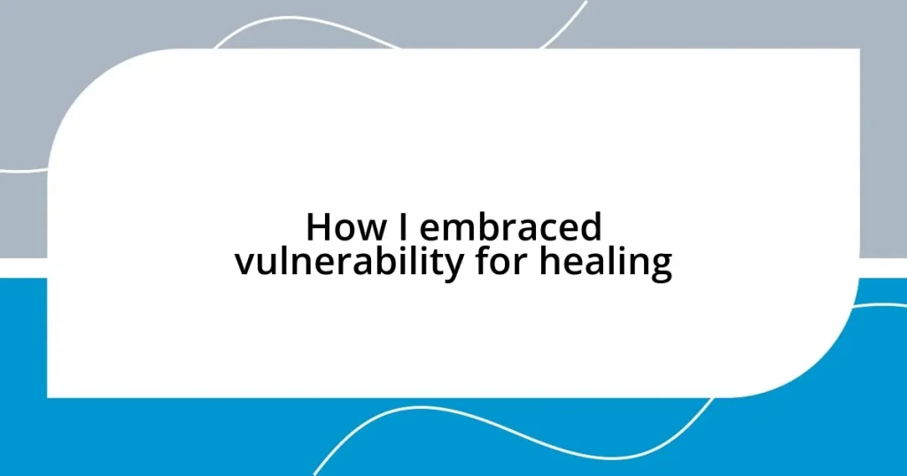 How I embraced vulnerability for healing