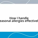 How I handle seasonal allergies effectively