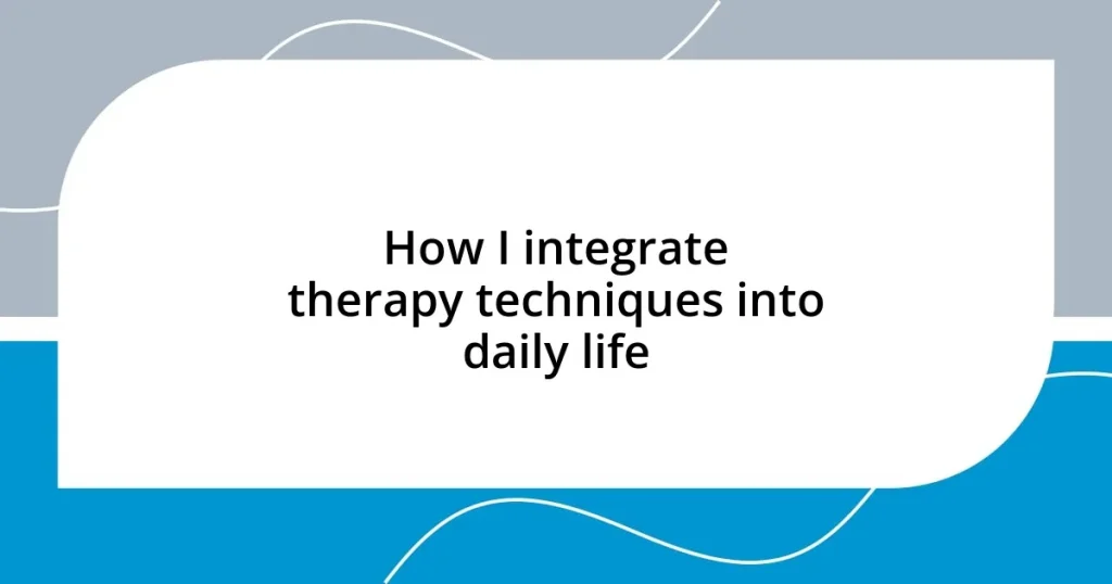 How I integrate therapy techniques into daily life