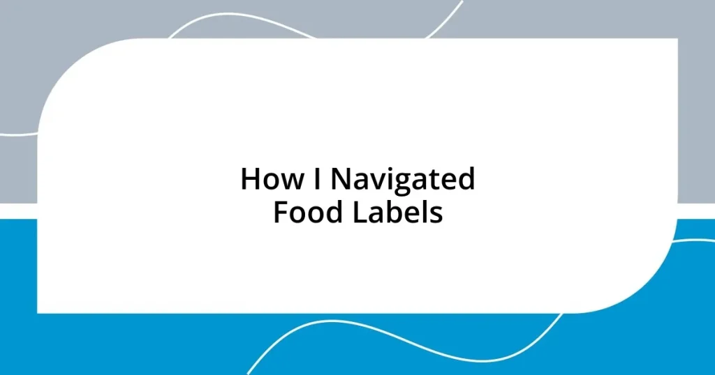 How I Navigated Food Labels