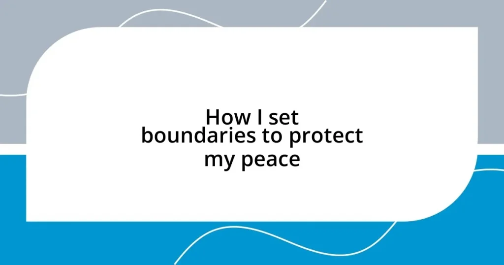 How I set boundaries to protect my peace