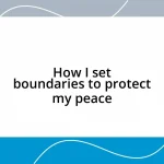 How I set boundaries to protect my peace