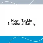 How I Tackle Emotional Eating