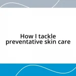 How I tackle preventative skin care