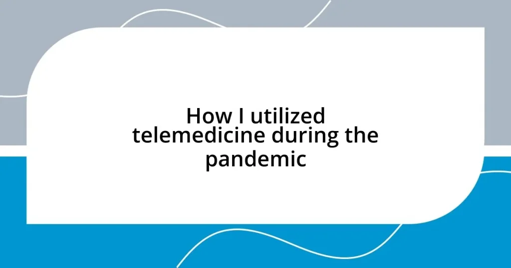 How I utilized telemedicine during the pandemic