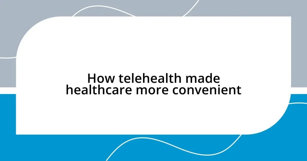 How telehealth made healthcare more convenient