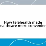 How telehealth made healthcare more convenient