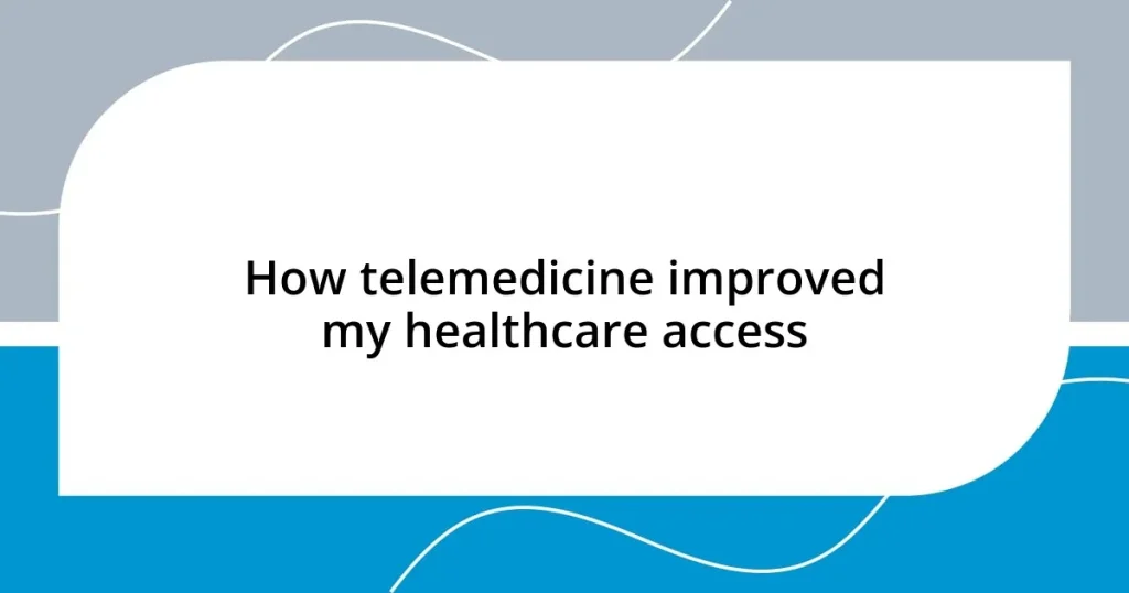 How telemedicine improved my healthcare access