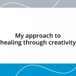 My approach to healing through creativity