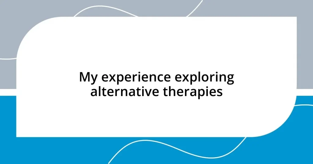 My experience exploring alternative therapies