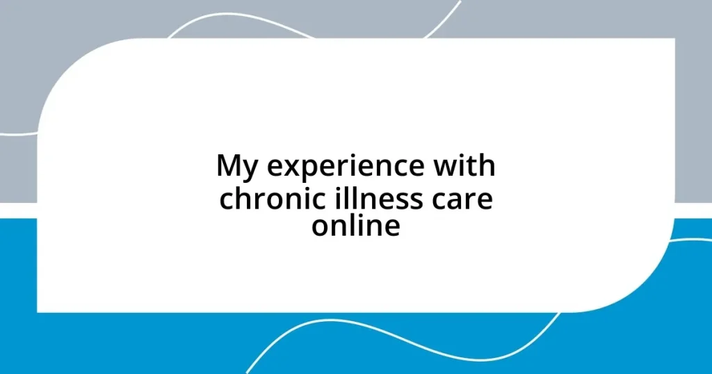 My experience with chronic illness care online