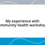 My experience with community health workshops