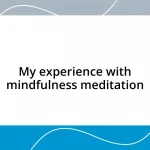 My experience with mindfulness meditation