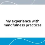 My experience with mindfulness practices