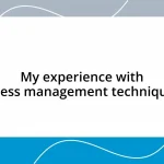 My experience with stress management techniques