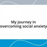 My journey in overcoming social anxiety