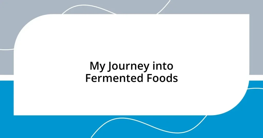 My Journey into Fermented Foods