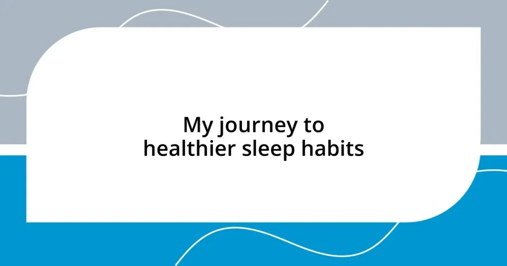 My journey to healthier sleep habits