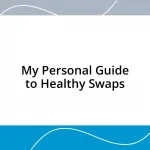 My Personal Guide to Healthy Swaps