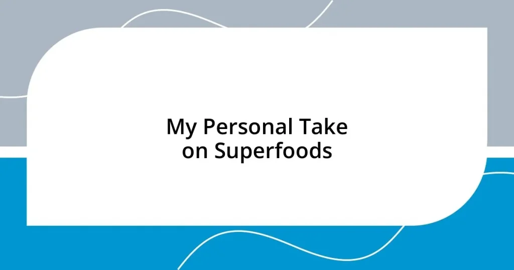 My Personal Take on Superfoods