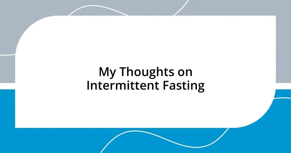 My Thoughts on Intermittent Fasting