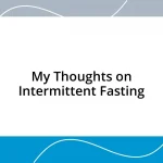 My Thoughts on Intermittent Fasting