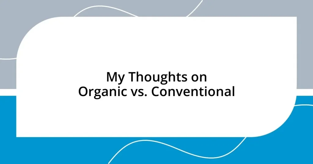 My Thoughts on Organic vs. Conventional