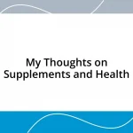 My Thoughts on Supplements and Health