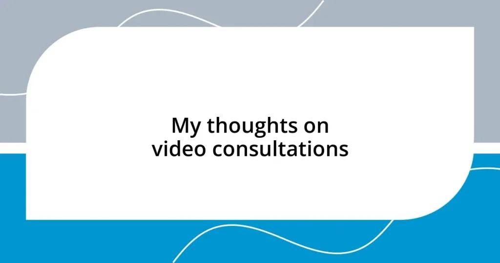 My thoughts on video consultations