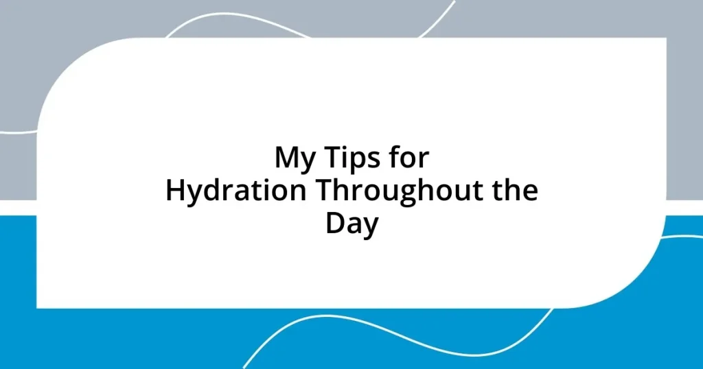 My Tips for Hydration Throughout the Day