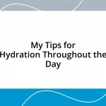 My Tips for Hydration Throughout the Day