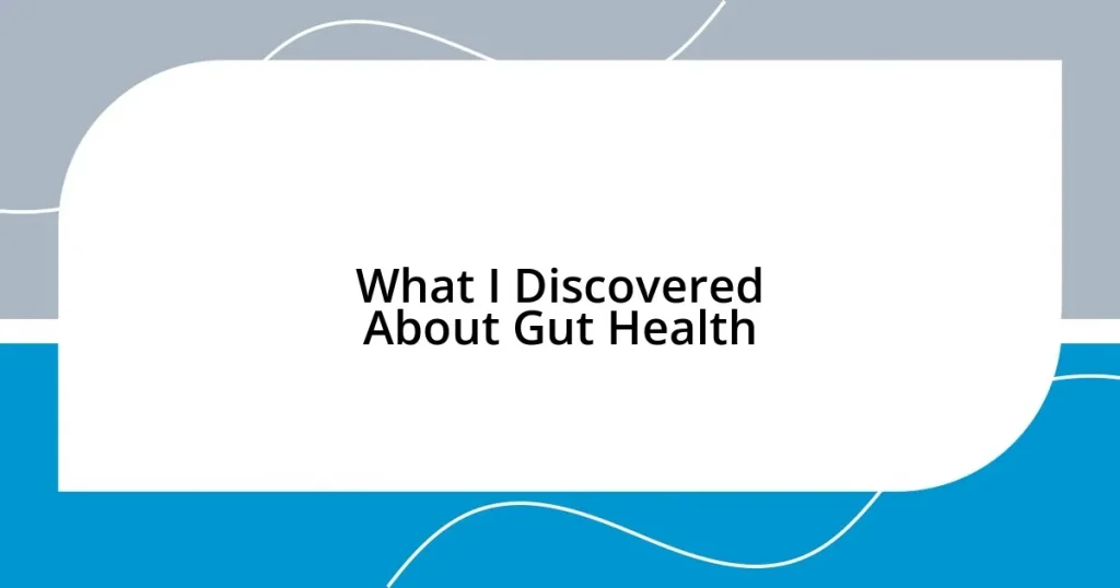 What I Discovered About Gut Health