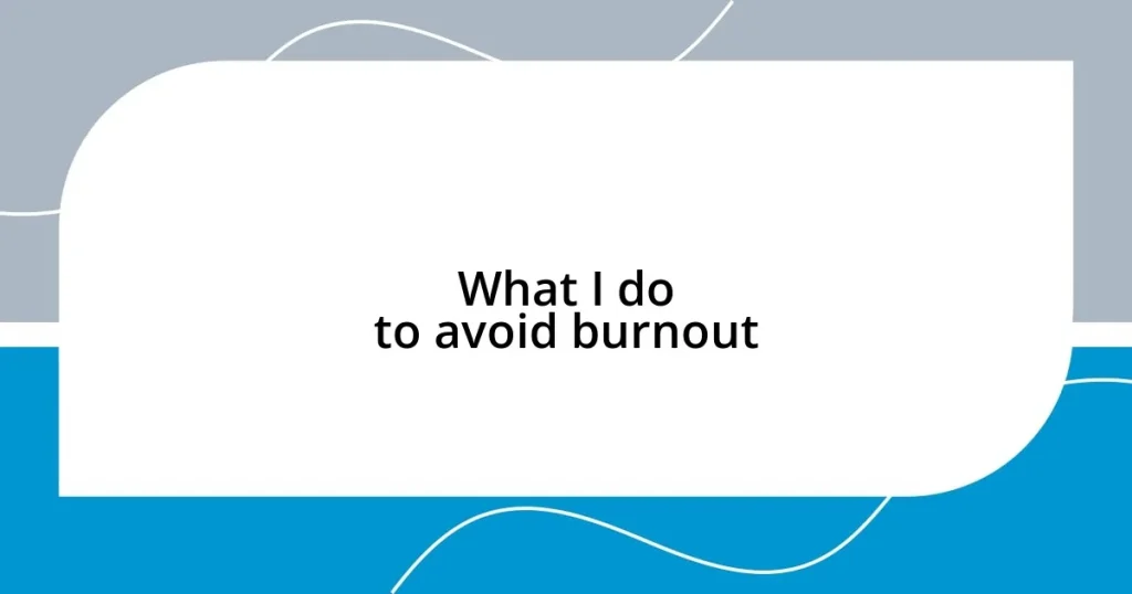 What I do to avoid burnout