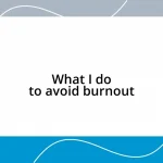 What I do to avoid burnout