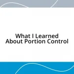 What I Learned About Portion Control