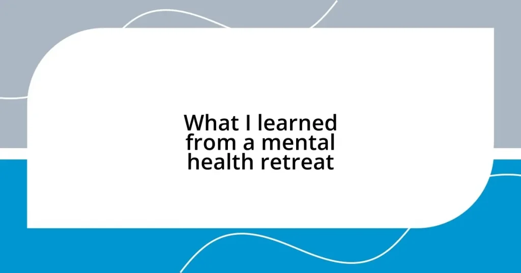 What I learned from a mental health retreat