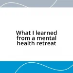 What I learned from a mental health retreat