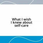 What I wish I knew about self-care