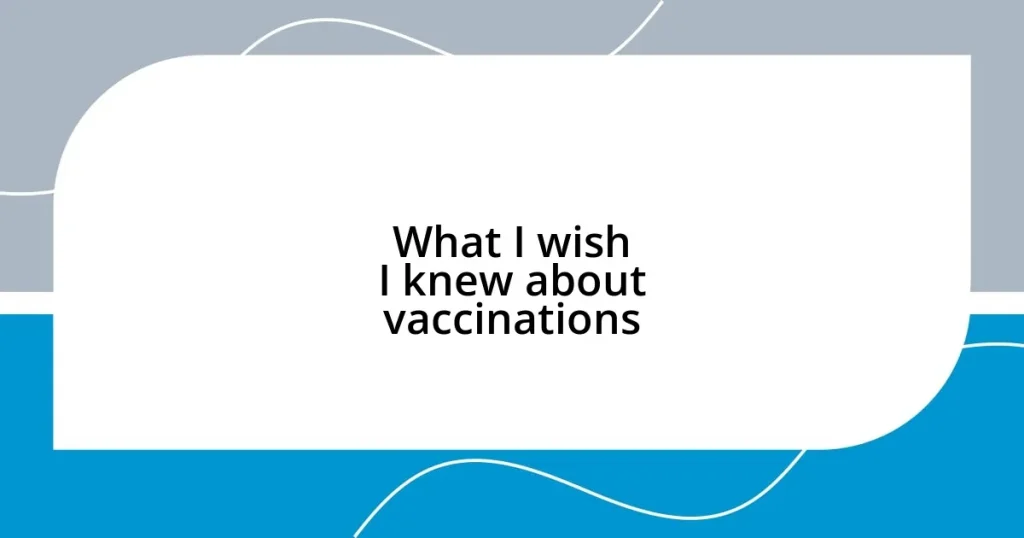 What I wish I knew about vaccinations