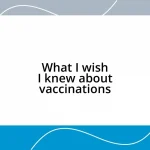 What I wish I knew about vaccinations