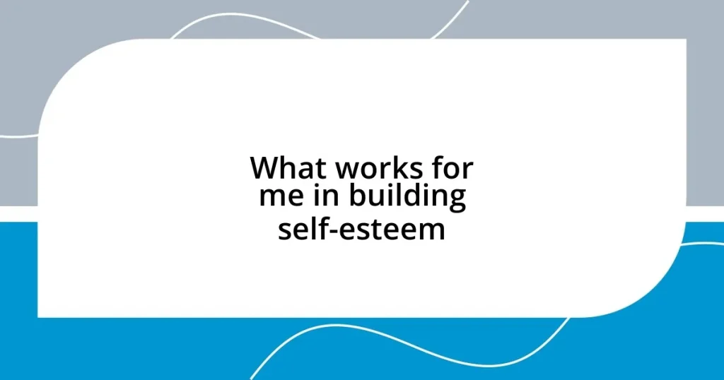 What works for me in building self-esteem