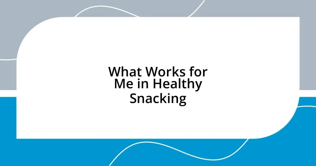 What Works for Me in Healthy Snacking