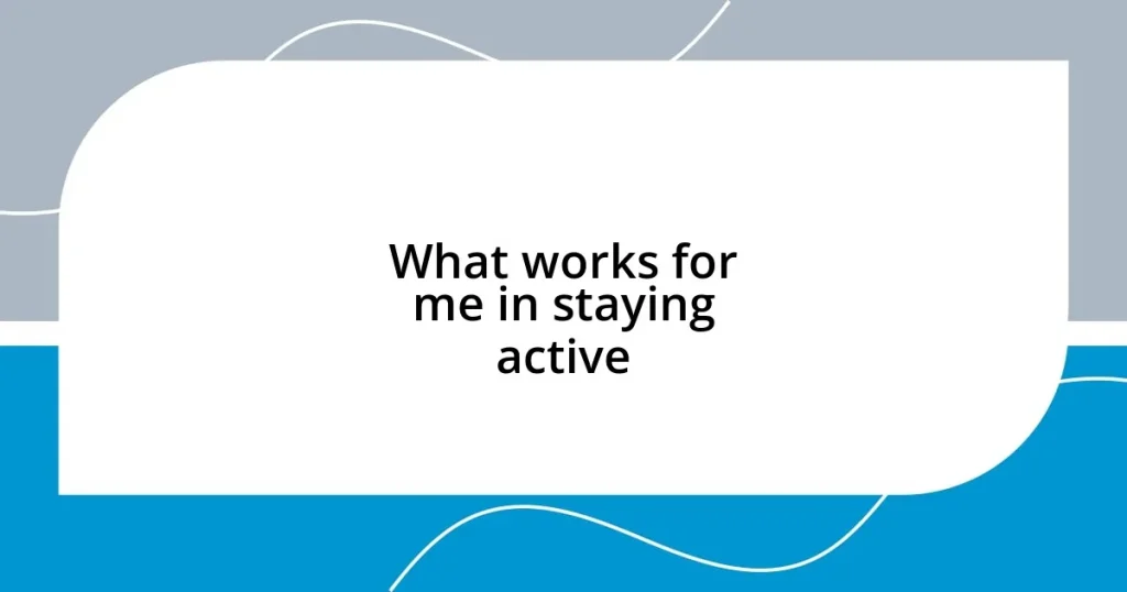 What works for me in staying active