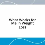 What Works for Me in Weight Loss