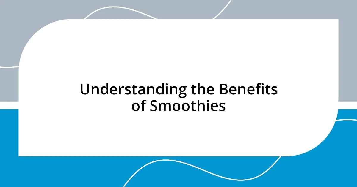 Understanding the Benefits of Smoothies