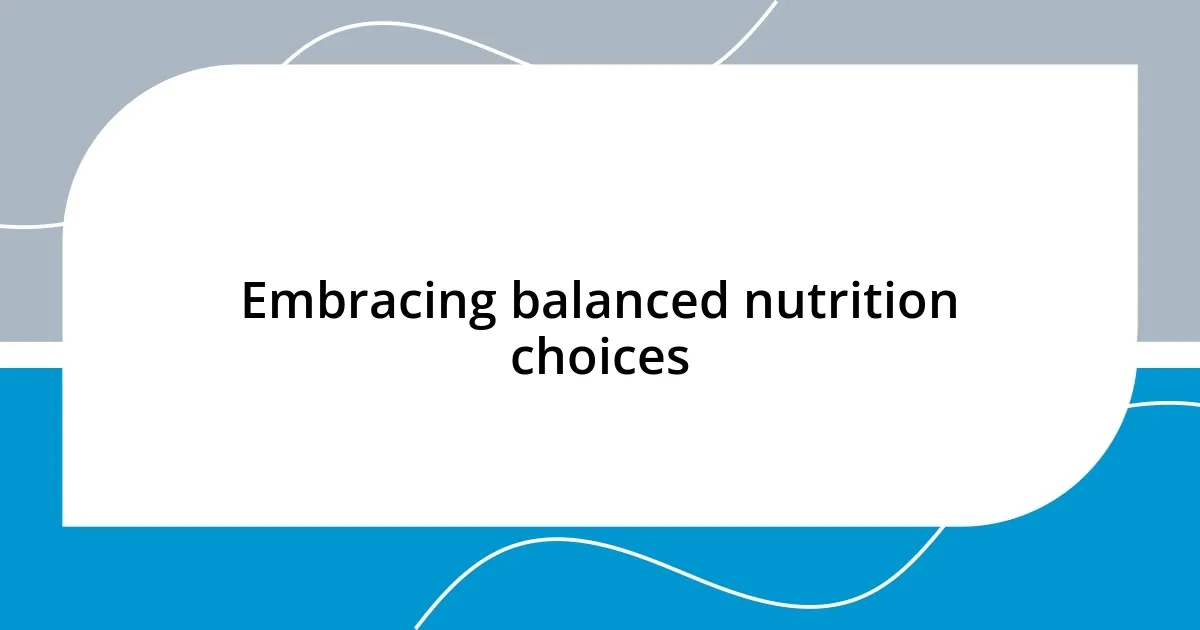 Embracing balanced nutrition choices