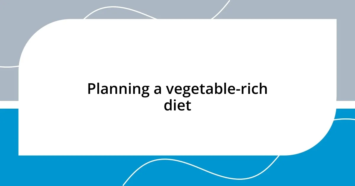 Planning a vegetable-rich diet